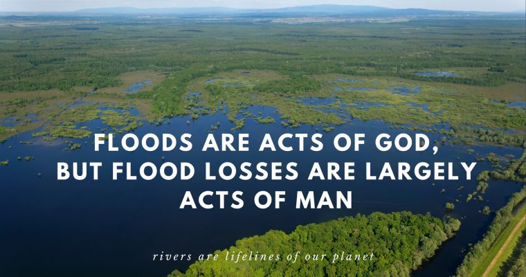 Floods are acts of God, but flood losses are largely acts of man