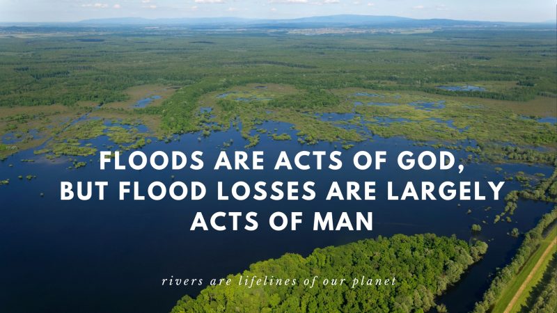 Floods are acts of God, but flood losses are largely acts of man