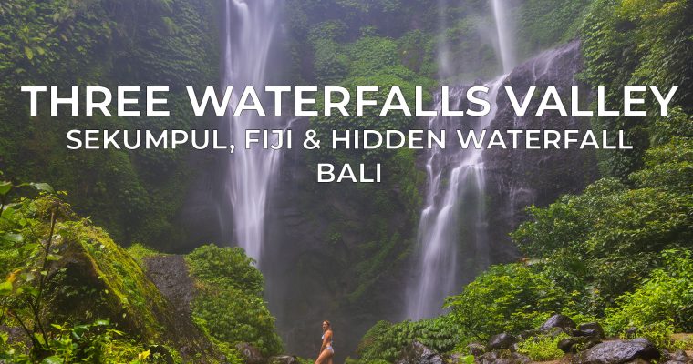 Discover the Majestic Beauty of Three Waterfalls Valley: Sekumpul, Fiji and Hidden Waterfall
