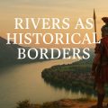 rivers as historical borders