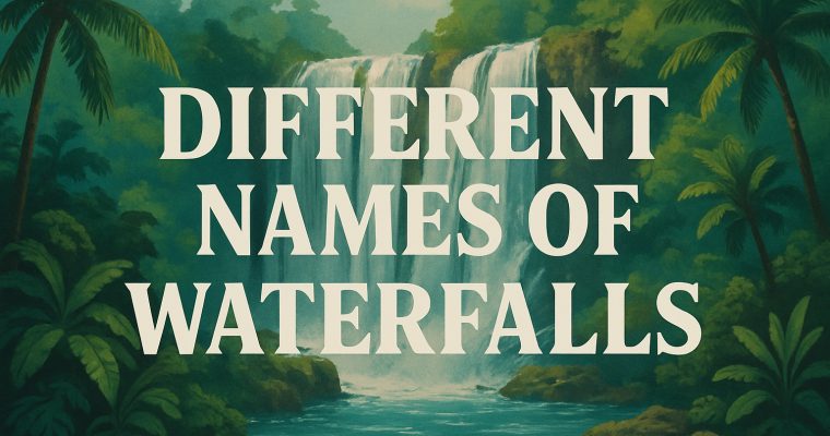 Different Names of Waterfalls: From Cascades to Chutes and Everything In Between