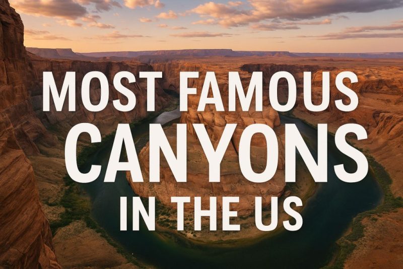 Most Famous Canyons in the US: Nature’s Grandest Masterpieces