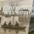 worst river floods in U.S. history