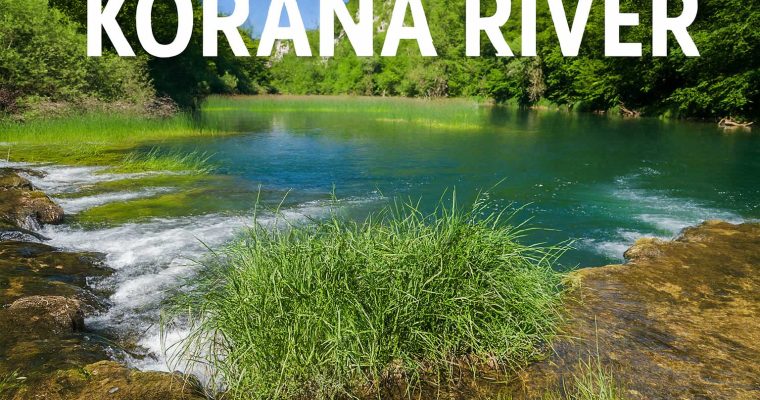 Korana River: From Plitvice’s Cascades to Historic Towns