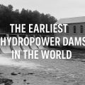 the earliest hydropower dams in the world