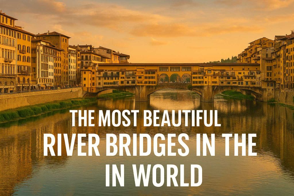 most beautiful river bridges in the world