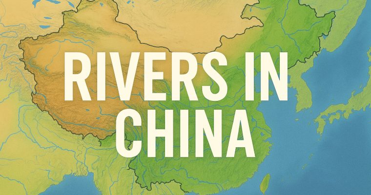 Rivers in China: Lifelines of a Vast and Ancient Land